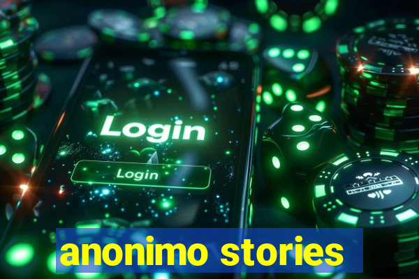 anonimo stories